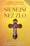 SILNEJŠÍ NEŽ ZLO - Gabriele Amorth, Roberto Italo Zanini